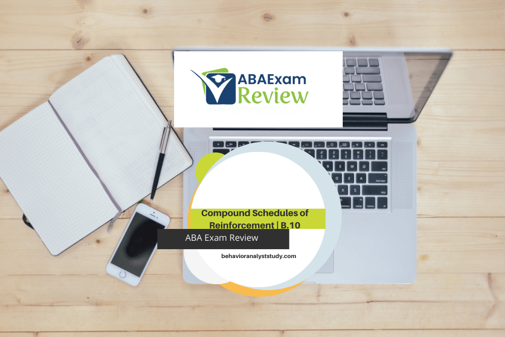 B.10. Identify and distinguish among concurrent, multiple, mixed, and chained schedules of reinforcement.
